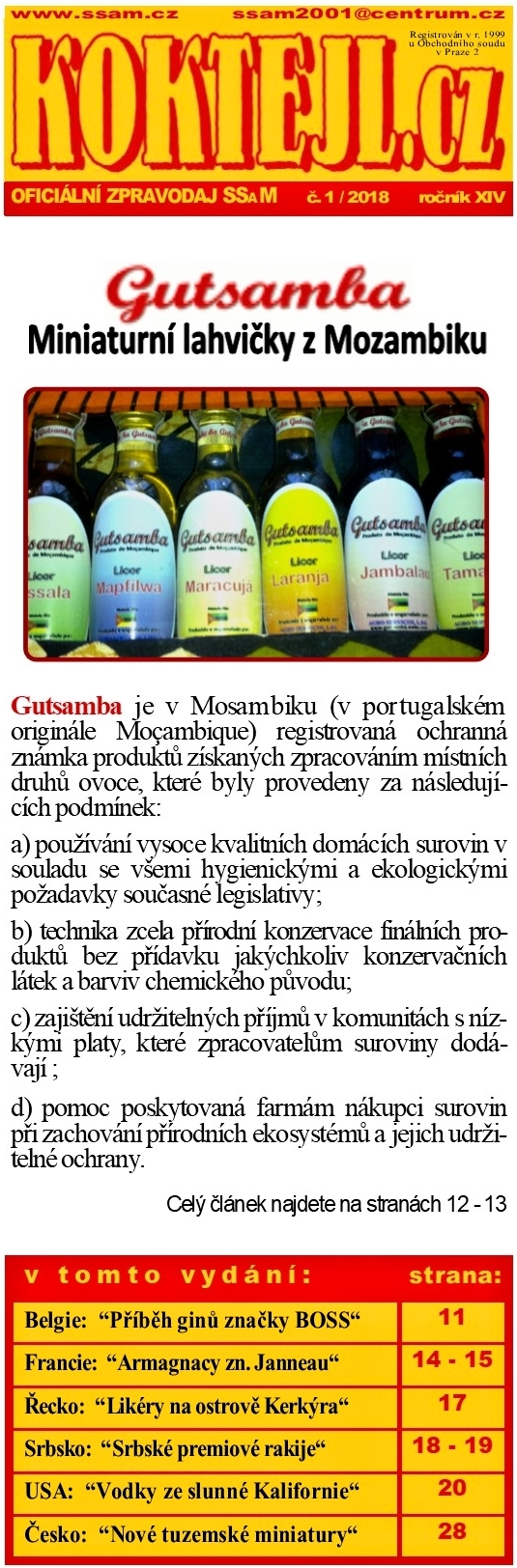 SSaM - KOKTEJL.cz - 1/2018
Gutsamba: Miniaturn lahviky z Mozambiku - Belgie: Pbh gin znaky BOSS - Francie: Armagnacy zn. Janneau - ecko: Likry na ostrov Kerkra - Srbsko: Srbsk premiov rakije - USA: Vodky ze slunn Kalifornie - esko: Nov tuzemsk miniatury