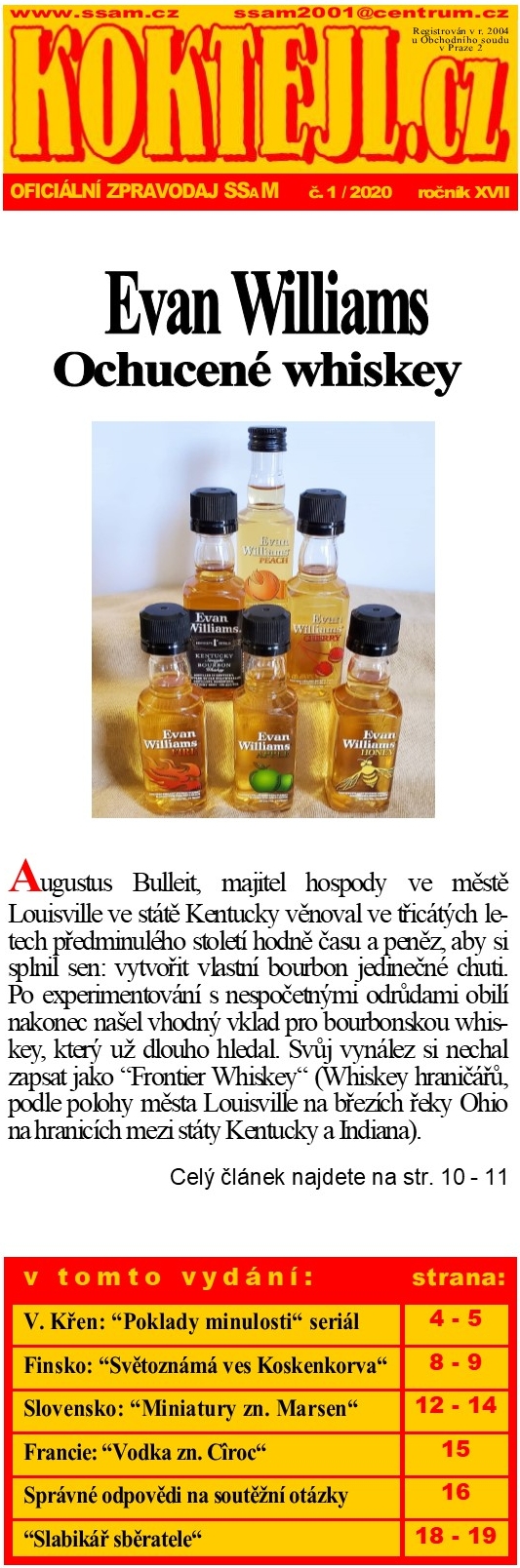 SSaM - KOKTEJL.cz - 1/2020
Evan Williams Ochucen whiskey - V. Ken: Poklady minulosti seril - Finsko: Svtoznm ves Koskenkorva - Slovensko: Miniatury zn. Marsen - Francie: Vodka zn. Croc - Sprvn odpovdi na soutn otzky - Slabik sbratele